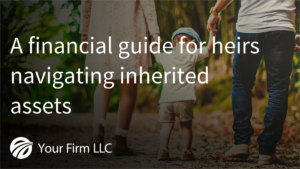 A financial guide for heirs navigating inherited assets