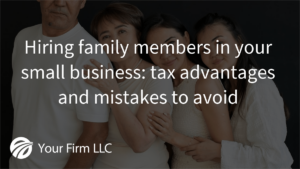 Hiring family members in your small business: tax advantages and mistakes to avoid