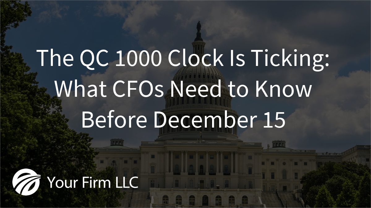 The QC 1000 Clock Is Ticking: What CFOs Need to Know Before December 15